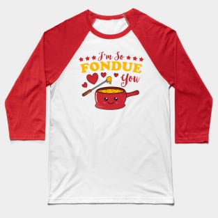 I'm So Fondue You Kawaii Fondue Pun Baseball T-Shirt